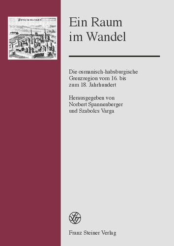 Ein Raum im Wandel: Die osmanisch-habsburgische Grenzregion vom 16. bis zum 18. Jahrhundert