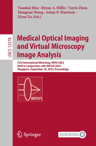 Medical Optical Imaging and Virtual Microscopy Image Analysis: First International Workshop, MOVI 2022, Held in Conjunction with MICCAI 2022, ... (Lecture Notes in Computer Science)