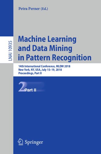 Machine Learning and Data Mining in Pattern Recognition: 14th International Conference, MLDM 2018, New York, NY, USA, July 15-19, 2018, Proceedings, Part II (Lecture Notes in Computer Science, 10935)
