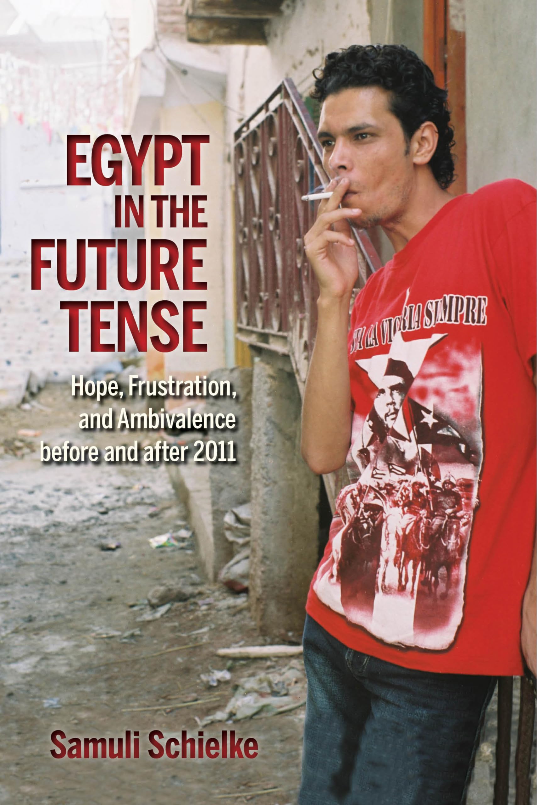 Egypt in the Future Tense: Hope, Frustration, and Ambivalence before and after 2011 (Public Cultures of the Middle East and North Africa)