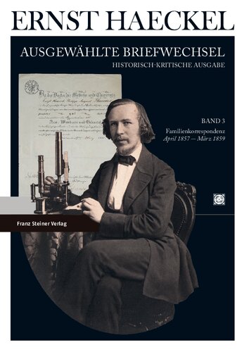 Ernst Haeckel: Ausgewählte Briefwechsel: Historisch-kritische Ausgabe, Band 3. Familienkorrespondenz: April 1857 bis März 1859
