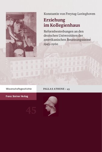 Erziehung im Kollegienhaus: Reformbestrebungen an den deutschen Universitäten der amerikanischen Besatzungszone 1945–1960