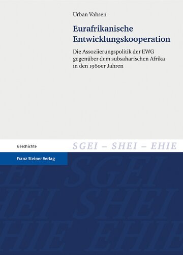 Eurafrikanische Entwicklungskooperation: Die Assoziierungspolitik der EWG gegenüber dem subsaharischen Afrika in den 1960er Jahren