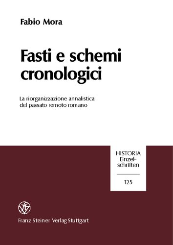Fasti e schemi cronologici: La riorganizzazione annalistica del passato remoto romano