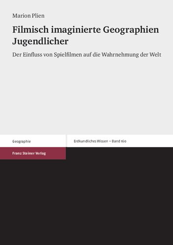 Filmisch imaginierte Geographien Jugendlicher: Der Einfluss von Spielfilmen auf die Wahrnehmung der Welt