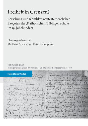 Freiheit in Grenzen?: Forschung und Konflikte neutestamentlicher Exegeten der ‚Katholischen Tübinger Schule‘ im 19. Jahrhundert