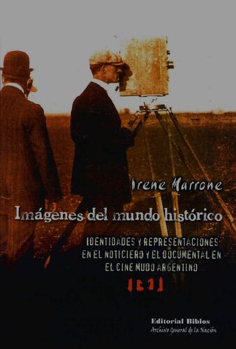 Imágenes del mundo histórico: identidades y representaciones en el noticiero y el documental en el cine mudo argentino.