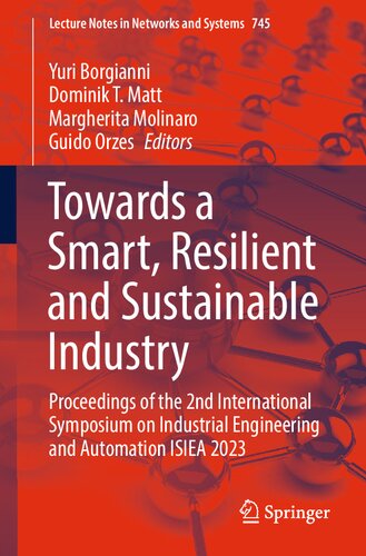 Towards a Smart, Resilient and Sustainable Industry: Proceedings of the 2nd International Symposium on Industrial Engineering and Automation ISIEA 2023 (Lecture Notes in Networks and Systems, 745)