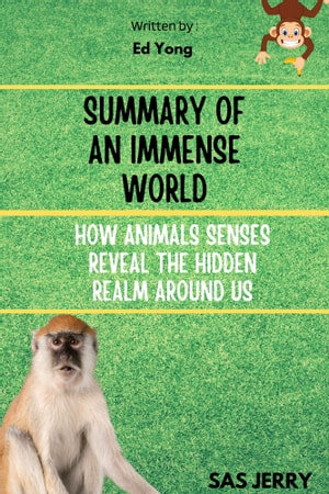 Noble Publishing Summary : An Immense World by Ed Young : How Animal Senses Reveal the Hidden Realms Around Us