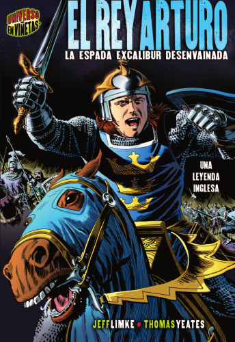 El Rey Arturo   King Arthur: La Espada Excalibur Desenvainada   Excalibur Unsheathed (Mitos Y Leyendas En Vinetas   Graphic Myths and Legends) (Spanish Edition)