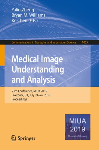 Medical Image Understanding and Analysis: 23rd Conference, MIUA 2019, Liverpool, UK, July 24–26, 2019, Proceedings (Communications in Computer and Information Science)