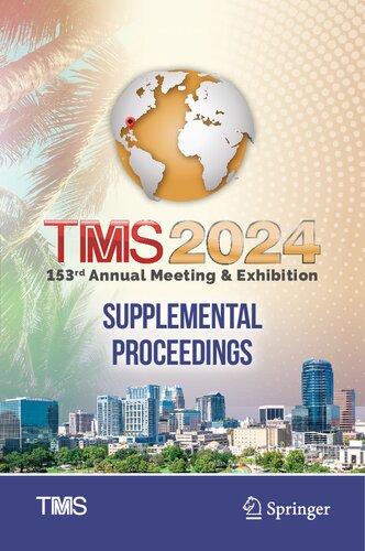 TMS 2024 153rd Annual Meeting & Exhibition Supplemental Proceedings (The Minerals, Metals & Materials Series)