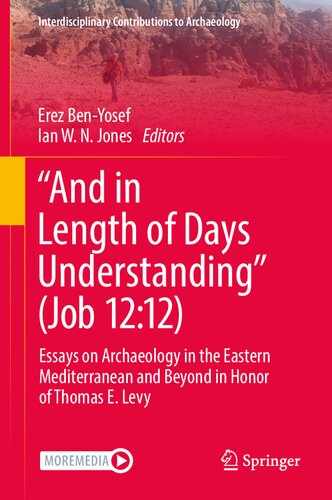 “And in Length of Days Understanding” (Job 12:12): Essays on Archaeology in the Eastern Mediterranean and Beyond in Honor of Thomas E. Levy