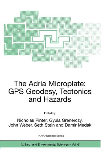 The Adria Microplate: GPS Geodesy, Tectonics and Hazards (NATO Science Series: IV:, 61)