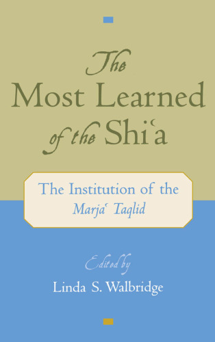 The Most Learned of the Shi a: The Institution of the Marja  Taqlid