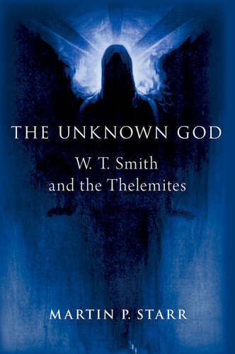 The Unknown God: W. T. Smith and the Thelemites (Oxford Studies in Western Esotericism)