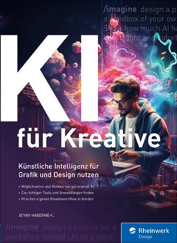 KI für Kreative: Künstliche Intelligenz für Grafik und Design. So binden Sie KI sinnvoll in den Designprozess ein. Mit vielen Praxisbeispielen