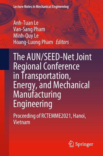 The AUN/SEED-Net Joint Regional Conference in Transportation, Energy, and Mechanical Manufacturing Engineering: Proceeding of RCTEMME2021, Hanoi, Vietnam (Lecture Notes in Mechanical Engineering)