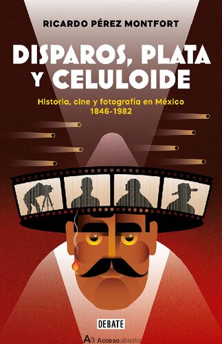 Disparos, plata y celuloide. Historia, cine y fotografía en México 1846-1982