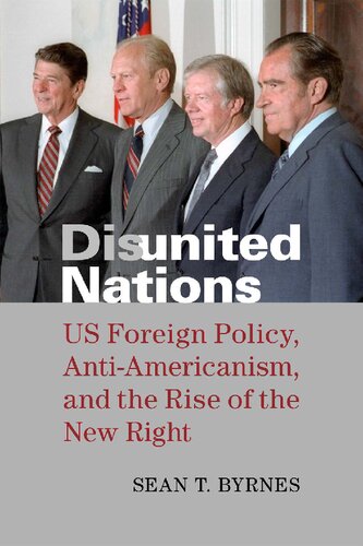 Disunited Nations: US Foreign Policy, Anti-Americanism, and the Rise of the New Right