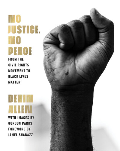 No Justice, No Peace : From the Civil Rights Movement to Black Lives Matter