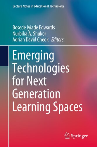 Emerging Technologies for Next Generation Learning Spaces (Lecture Notes in Educational Technology)