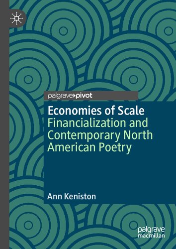 Economies of Scale: Financialization and Contemporary North American Poetry (Palgrave Studies in Literature, Culture and Economics)