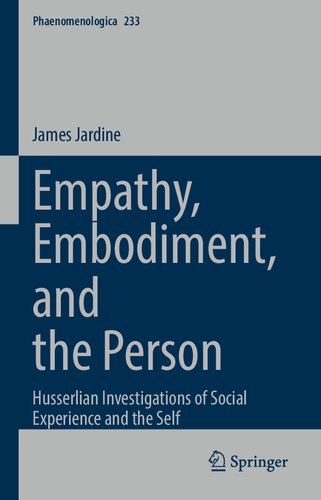 Empathy, Embodiment, and the Person: Husserlian Investigations of Social Experience and the Self (Phaenomenologica, 233)