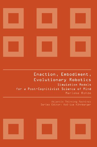 Enaction, Embodiment, Evolutionary Robotics: Simulation Models for a Post-Cognitivist Science of Mind
