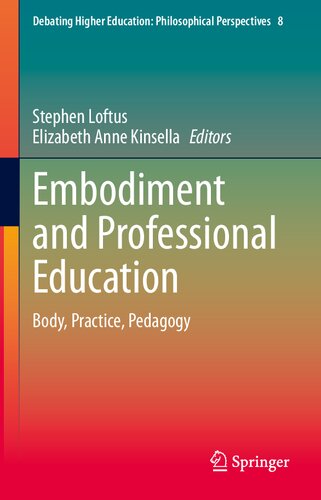 Embodiment and Professional Education: Body, Practice, Pedagogy (Debating Higher Education: Philosophical Perspectives, 8)