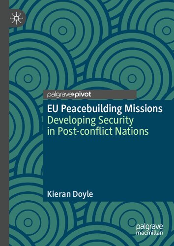 EU Peacebuilding Missions: Developing Security in Post-conflict Nations (Palgrave Studies in Compromise after Conflict)