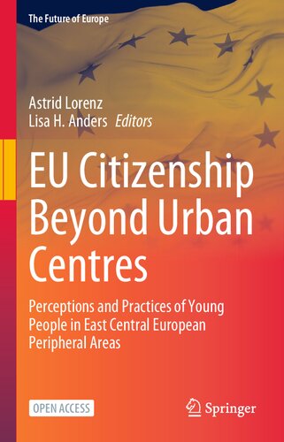 EU Citizenship Beyond Urban Centres: Perceptions and Practices of Young People in East Central European Peripheral Areas (The Future of Europe)