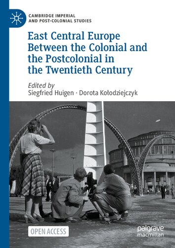 East Central Europe Between the Colonial and the Postcolonial in the Twentieth Century (Cambridge Imperial and Post-Colonial Studies)