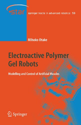 Electroactive Polymer Gel Robots: Modelling and Control of Artificial Muscles (Springer Tracts in Advanced Robotics, 59)