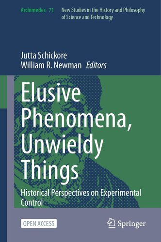 Elusive Phenomena, Unwieldy Things: Historical Perspectives on Experimental Control (Archimedes, 71)