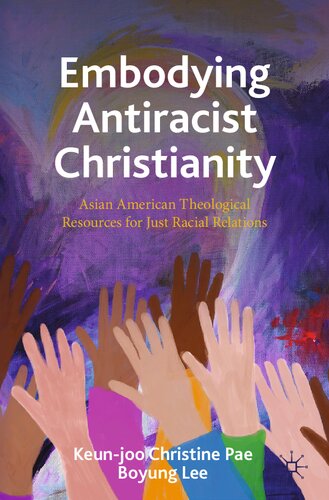 Embodying Antiracist Christianity: Asian American Theological Resources for Just Racial Relations