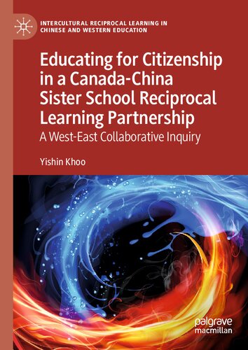 Educating for Citizenship in a Canada-China Sister School Reciprocal Learning Partnership: A West-East Collaborative Inquiry (Intercultural Reciprocal Learning in Chinese and Western Education)