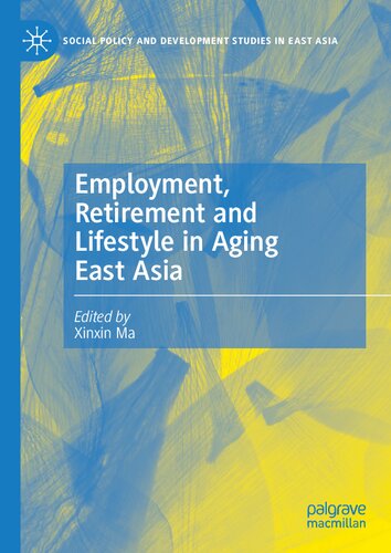 Employment, Retirement and Lifestyle in Aging East Asia (Social Policy and Development Studies in East Asia)