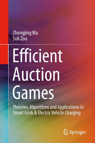 Efficient Auction Games: Theories, Algorithms and Applications in Smart Grids & Electric Vehicle Charging