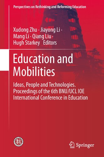 Education and Mobilities: Ideas, People and Technologies. Proceedings of the 6th BNU/UCL IOE International Conference in Education (Perspectives on Rethinking and Reforming Education)