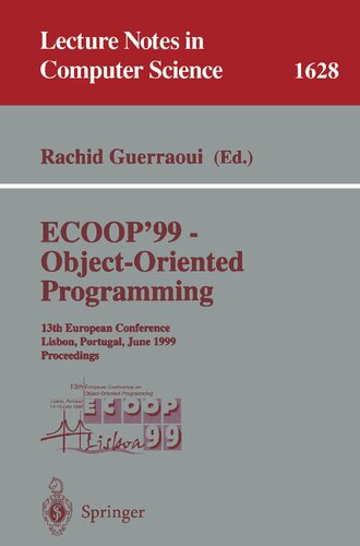 ECOOP '99 - Object-Oriented Programming: 13th European Conference Lisbon, Portugal, June 14-18, 1999 Proceedings (Lecture Notes in Computer Science, 1628)