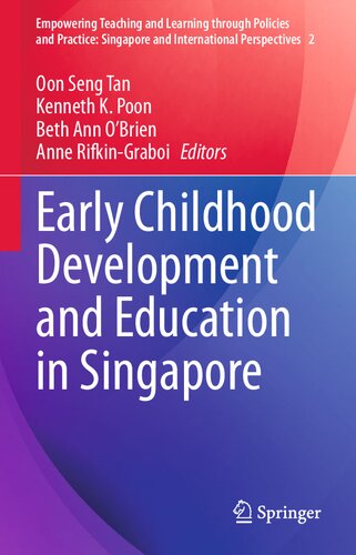 Early Childhood Development and Education in Singapore (Empowering Teaching and Learning through Policies and Practice: Singapore and International Perspectives, 2)