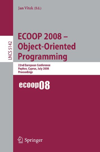 ECOOP 2008 - Object-Oriented Programming: 22nd European Conference Paphos, Cyprus, July 7-11, 2008, Proceedings (Lecture Notes in Computer Science, 5142)
