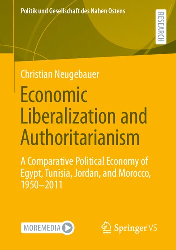 Economic Liberalization and Authoritarianism: A Comparative Political Economy of Egypt, Tunisia, Jordan, and Morocco, 1950-2011 (Politik und Gesellschaft des Nahen Ostens)