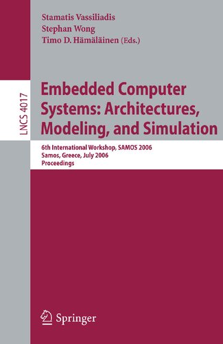 Embedded Computer Systems: Architectures, Modeling, and Simulation: 6th International Workshop, SAMOS 2006, Samos, Greece, July 17-20, 2006, Proceedings (Lecture Notes in Computer Science, 4017)