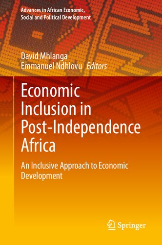 Economic Inclusion in Post-Independence Africa: An Inclusive Approach to Economic Development (Advances in African Economic, Social and Political Development)