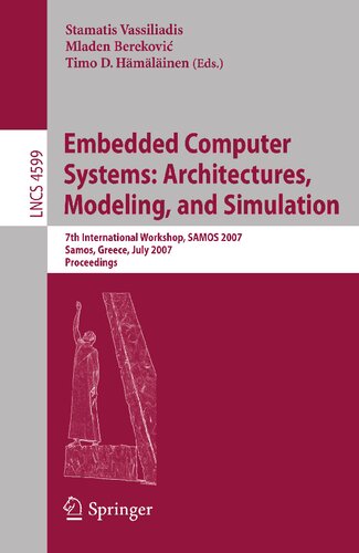 Embedded Computer Systems: Architectures, Modeling, and Simulation: 7th International Workshop, SAMOS 2007, Samos, Greece, July 16-19, 2007, Proceedings (Lecture Notes in Computer Science, 4599)