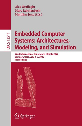 Embedded Computer Systems: Architectures, Modeling, and Simulation: 22nd International Conference, SAMOS 2022, Samos, Greece, July 3–7, 2022, Proceedings (Lecture Notes in Computer Science)