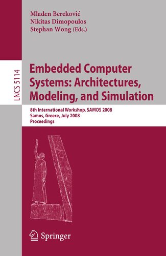 Embedded Computer Systems: Architectures, Modeling, and Simulation: 8th International Workshop, SAMOS 2008, Samos, Greece, July 21-24, 2008, Proceedings (Lecture Notes in Computer Science, 5114)