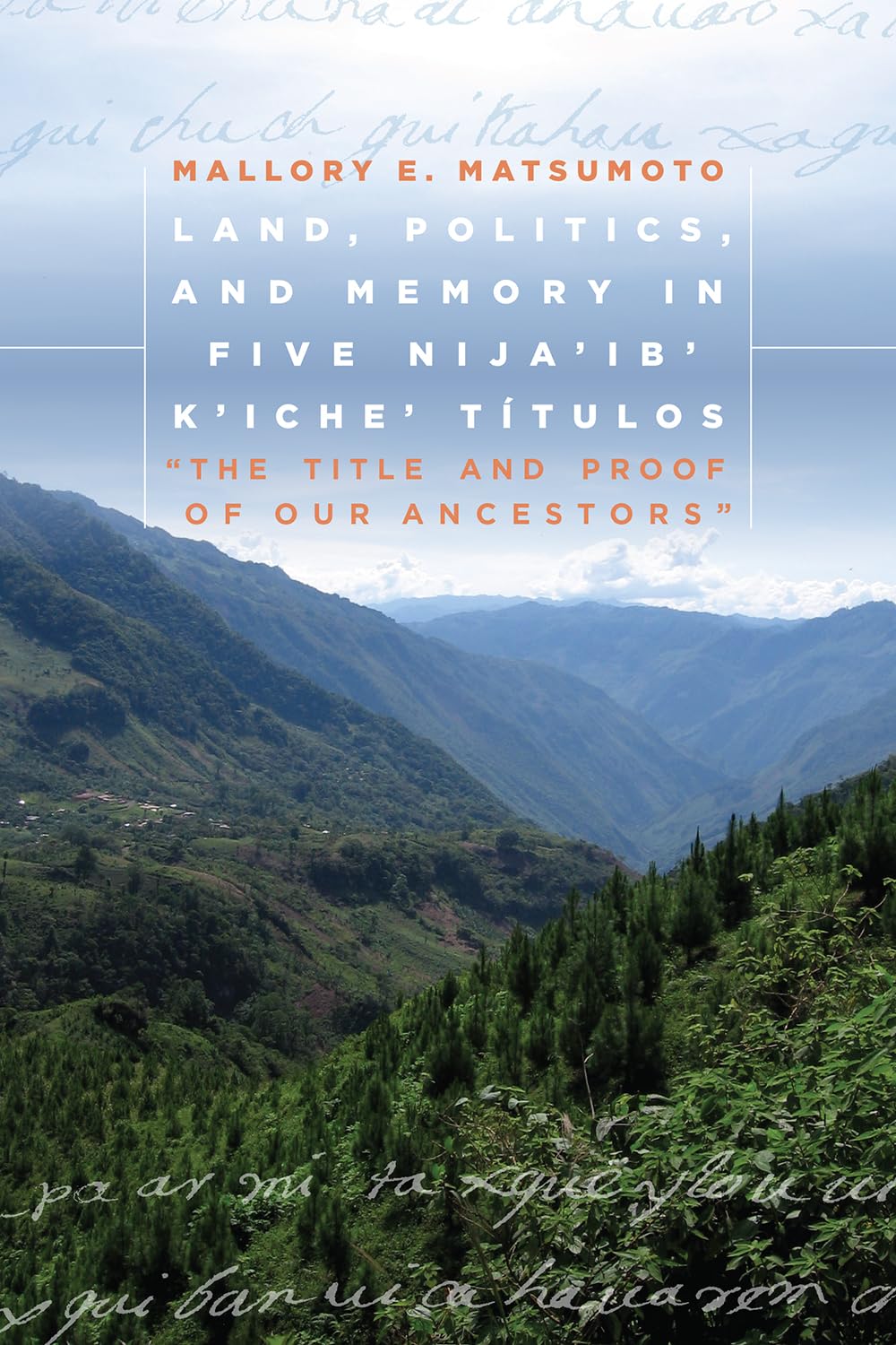 Land, Politics, and Memory in Five Nija’ib' K’iche’ Títulos: 